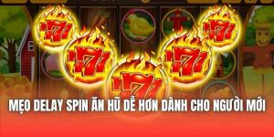 Mẹo Delay Spin Ăn Hũ Dễ Hơn Dành Cho Người Mới