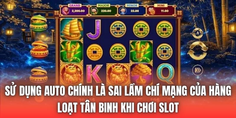 Sử dụng auto chính là sai lầm chí mạng của hàng loạt tân binh khi chơi slot